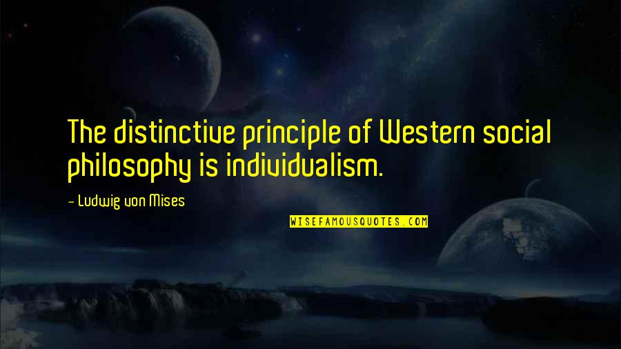 Effigie Quotes By Ludwig Von Mises: The distinctive principle of Western social philosophy is
