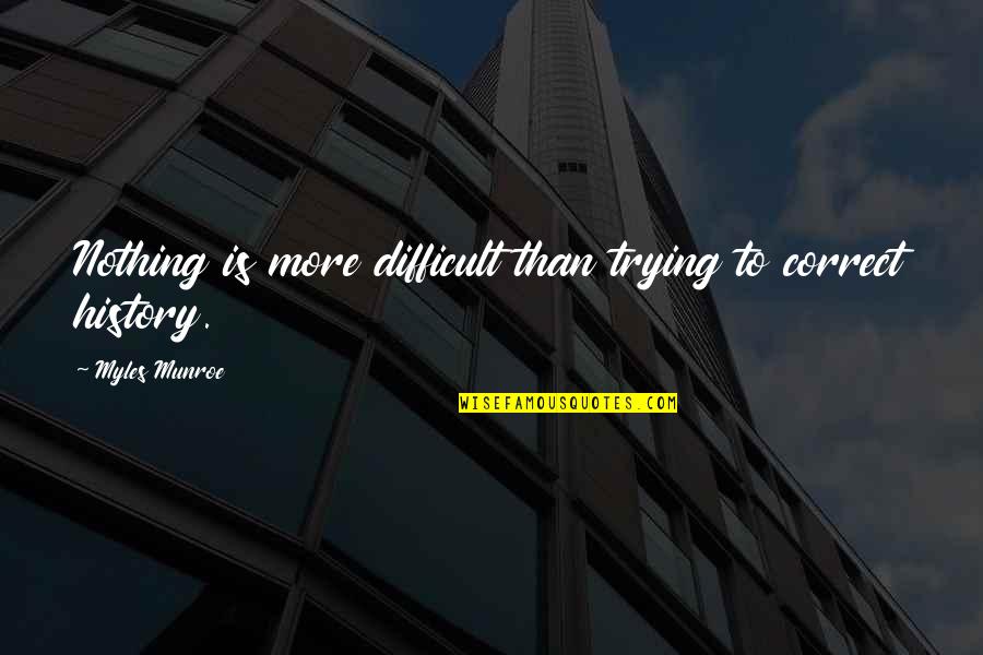 Effimero Medium Quotes By Myles Munroe: Nothing is more difficult than trying to correct