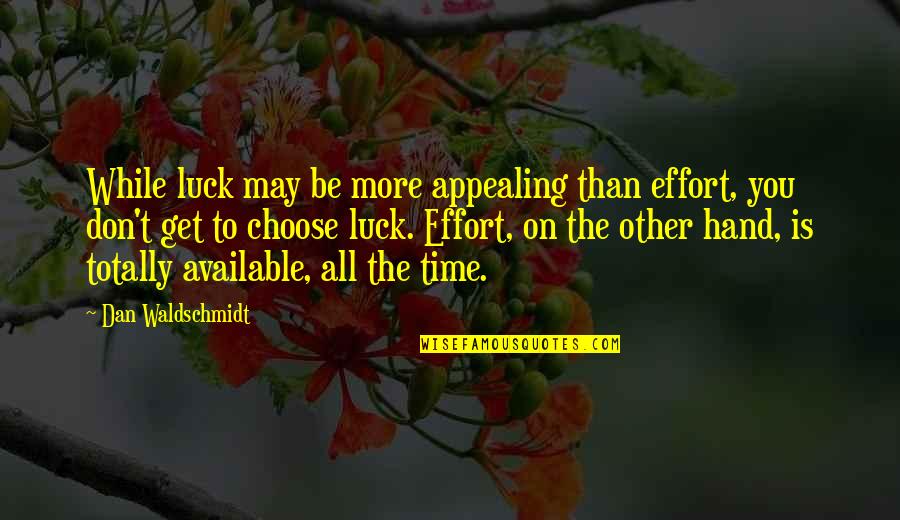 Effimero Quotes By Dan Waldschmidt: While luck may be more appealing than effort, Effimero Quotes By Dan Waldschmidt: While luck may be more appealing than effort,