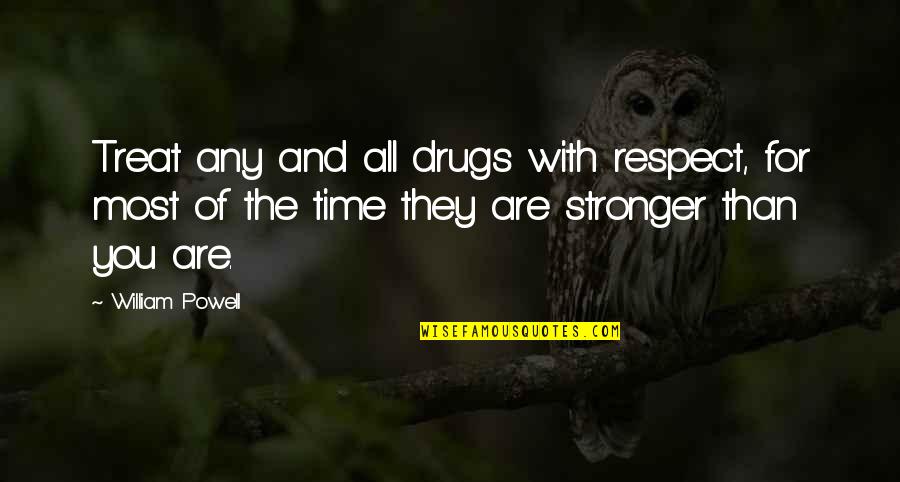 Effimero Quotes By William Powell: Treat any and all drugs with respect, for Effimero Quotes By William Powell: Treat any and all drugs with respect, for