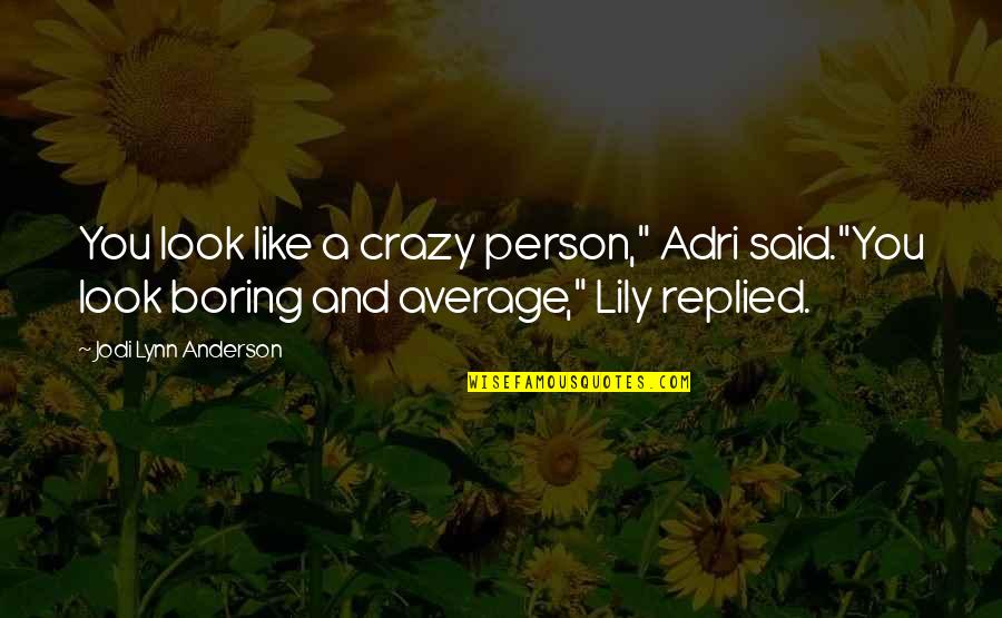 Effimero Significato Quotes By Jodi Lynn Anderson: You look like a crazy person," Adri said."You Effimero Significato Quotes By Jodi Lynn Anderson: You look like a crazy person," Adri said."You