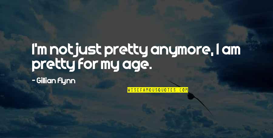 Effin Quotes By Gillian Flynn: I'm not just pretty anymore, I am pretty