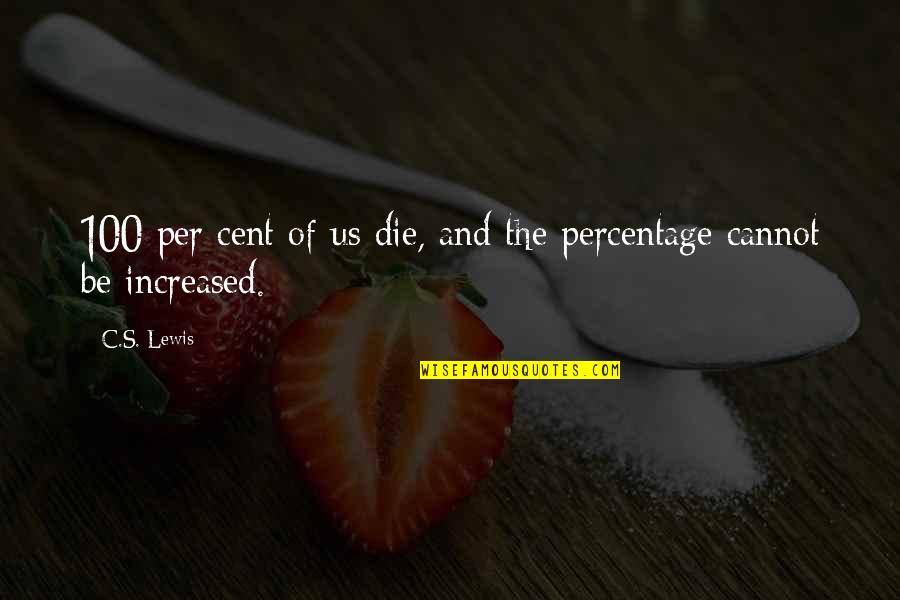 Effington Mn Quotes By C.S. Lewis: 100 per cent of us die, and the