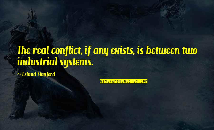 Effington Quotes By Leland Stanford: The real conflict, if any exists, is between