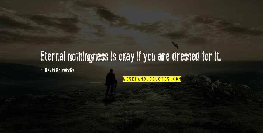 Effiong Firm Quotes By David Krumholtz: Eternal nothingness is okay if you are dressed Effiong Firm Quotes By David Krumholtz: Eternal nothingness is okay if you are dressed