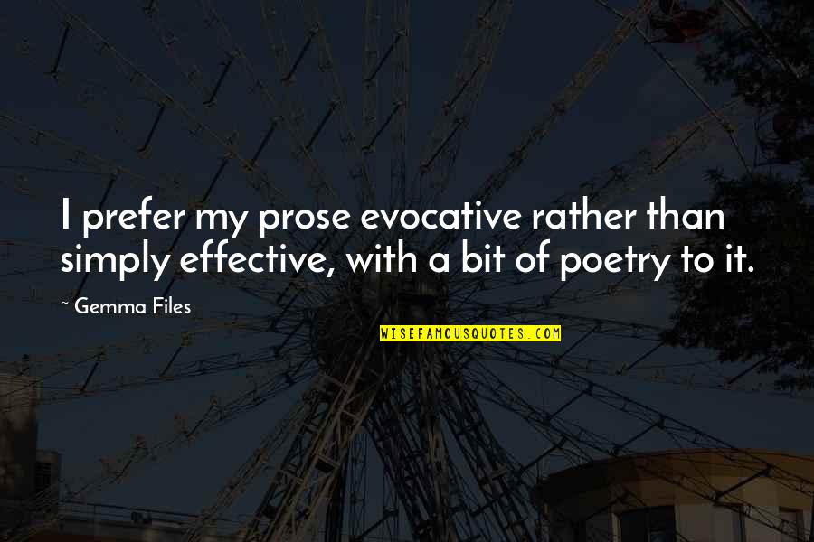 Effizienz Vs Effektivit T Quotes By Gemma Files: I prefer my prose evocative rather than simply