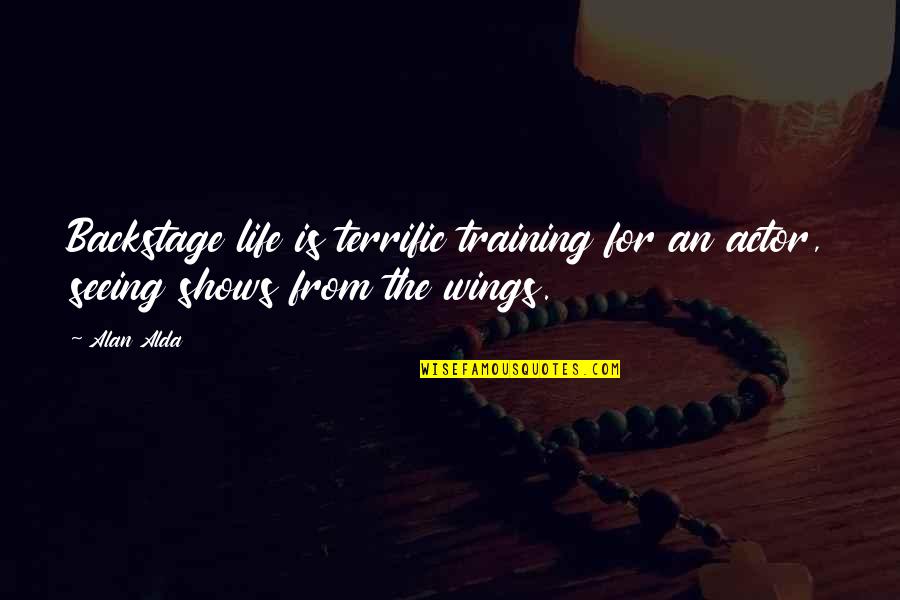 Efflame Quotes By Alan Alda: Backstage life is terrific training for an actor,