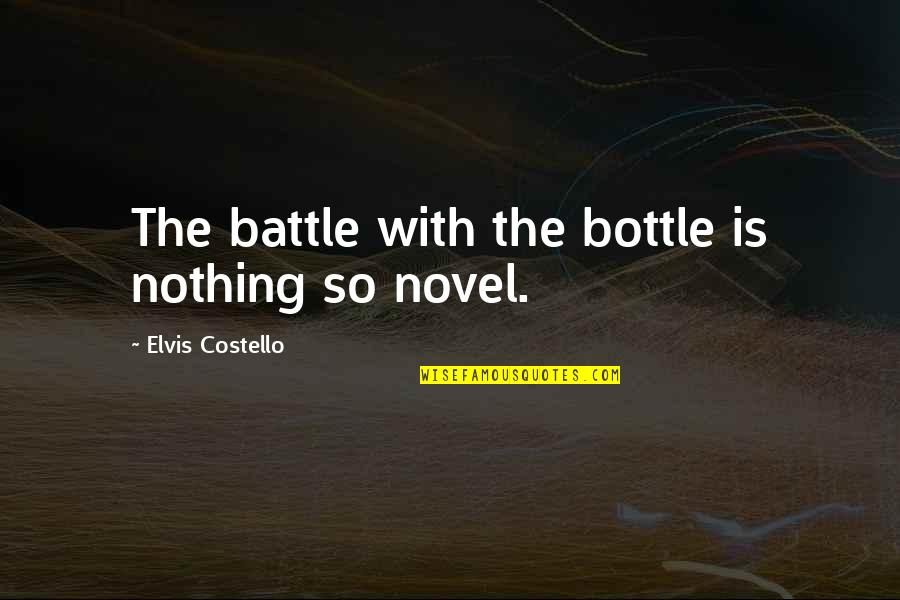 Effler Muffler Quotes By Elvis Costello: The battle with the bottle is nothing so Effler Muffler Quotes By Elvis Costello: The battle with the bottle is nothing so