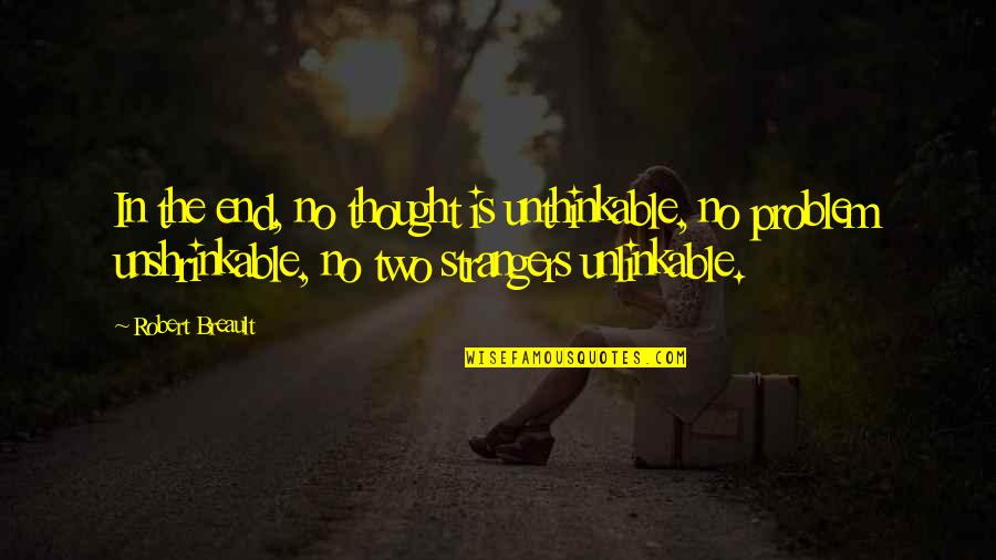 Efflorescences With Without Quotes By Robert Breault: In the end, no thought is unthinkable, no