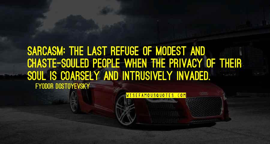 Efflorescent Hydrates Quotes By Fyodor Dostoyevsky: Sarcasm: the last refuge of modest and chaste-souled Efflorescent Hydrates Quotes By Fyodor Dostoyevsky: Sarcasm: the last refuge of modest and chaste-souled