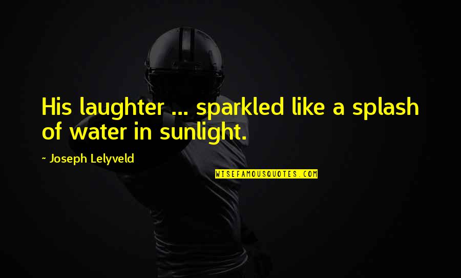 Effluents Quotes By Joseph Lelyveld: His laughter ... sparkled like a splash of