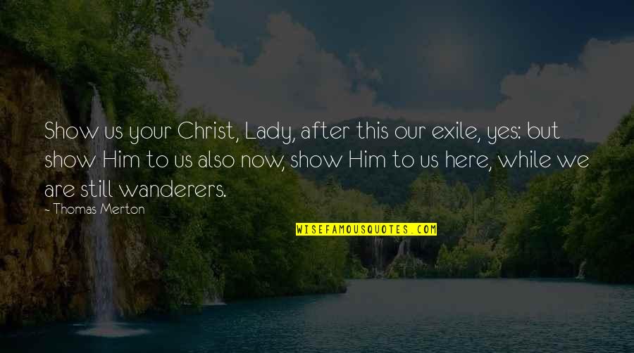Effluvial Monster Quotes By Thomas Merton: Show us your Christ, Lady, after this our