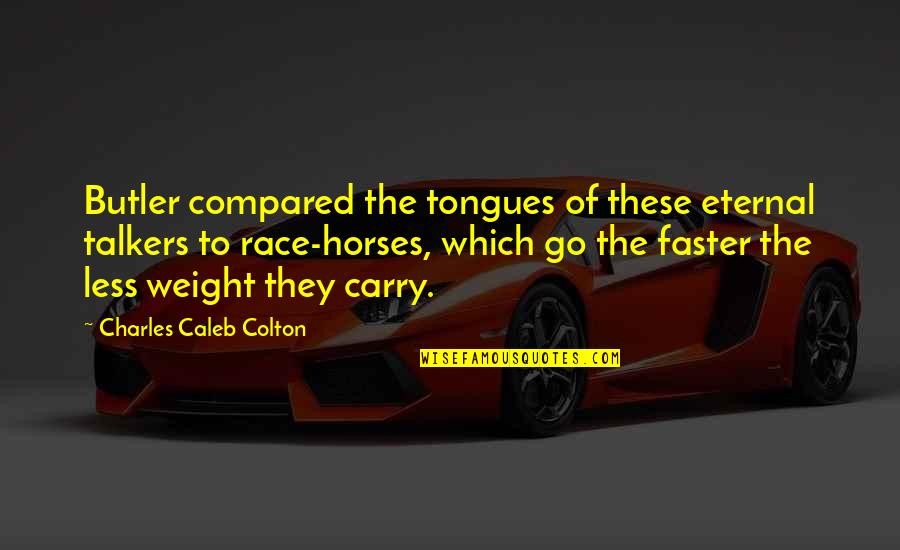 Effluvium In A Sentence Quotes By Charles Caleb Colton: Butler compared the tongues of these eternal talkers