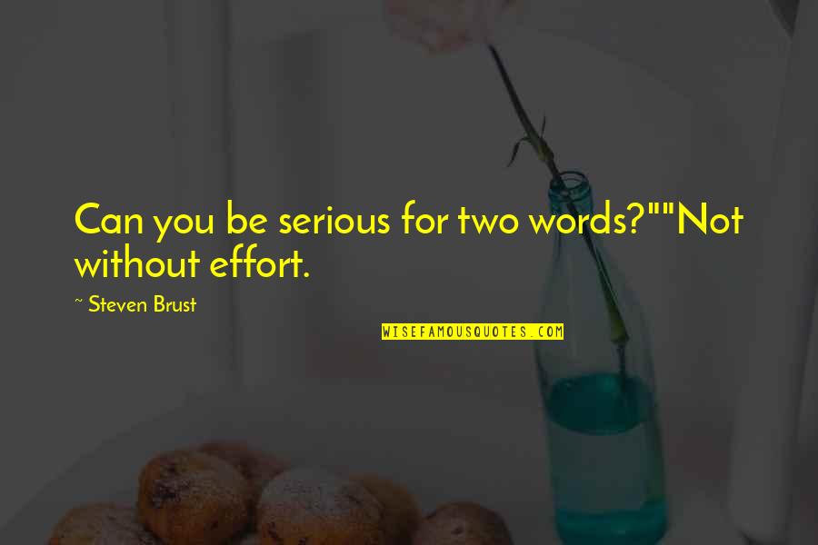 Effort And Attitude Quotes By Steven Brust: Can you be serious for two words?""Not without