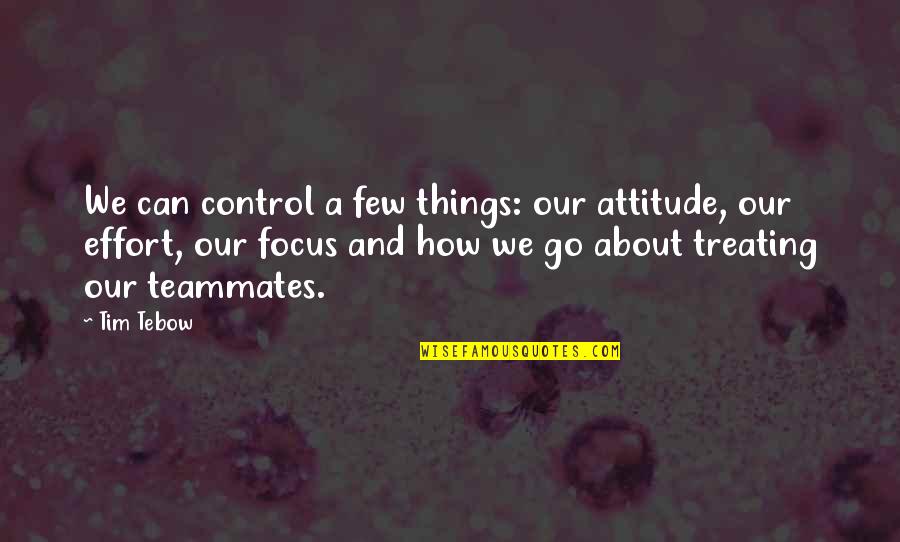 Effort And Attitude Quotes By Tim Tebow: We can control a few things: our attitude,