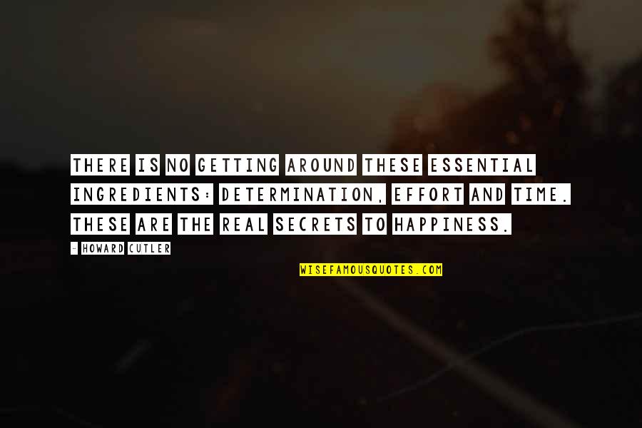 Effort And Determination Quotes By Howard Cutler: There is no getting around these essential ingredients: