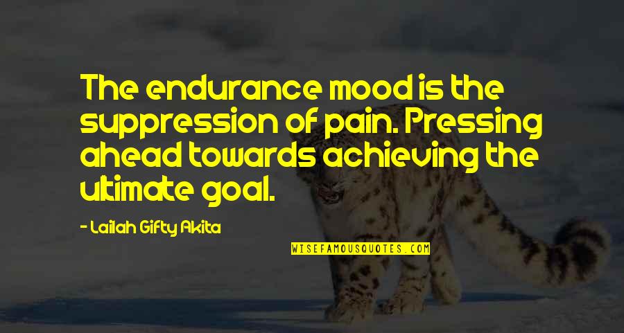 Effort And Determination Quotes By Lailah Gifty Akita: The endurance mood is the suppression of pain.