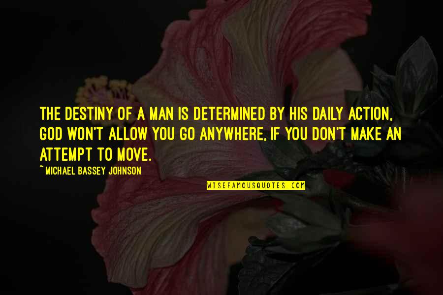 Effort And Determination Quotes By Michael Bassey Johnson: The destiny of a man is determined by