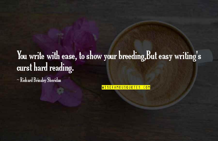 Effort And Ease Quotes By Richard Brinsley Sheridan: You write with ease, to show your breeding,But