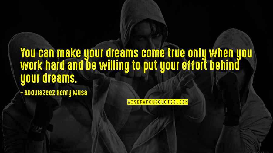 Effort And Hard Work Quotes By Abdulazeez Henry Musa: You can make your dreams come true only