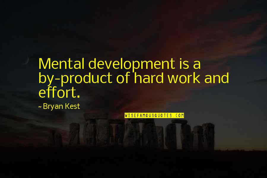 Effort And Hard Work Quotes By Bryan Kest: Mental development is a by-product of hard work