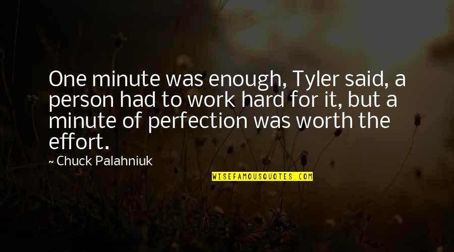 Effort And Hard Work Quotes By Chuck Palahniuk: One minute was enough, Tyler said, a person