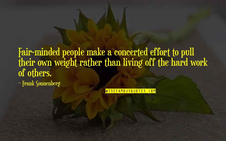 Effort And Hard Work Quotes By Frank Sonnenberg: Fair-minded people make a concerted effort to pull