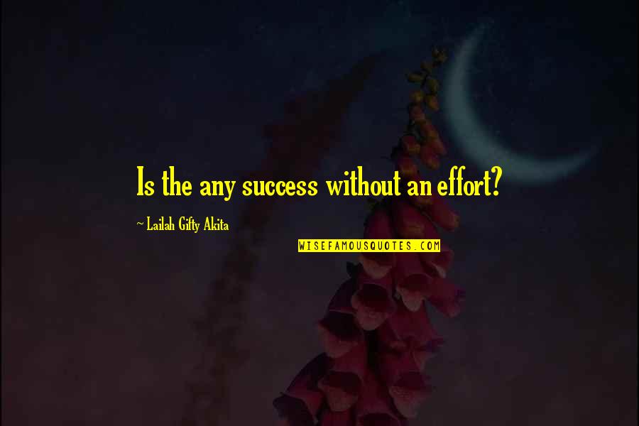 Effort And Perseverance Quotes By Lailah Gifty Akita: Is the any success without an effort?