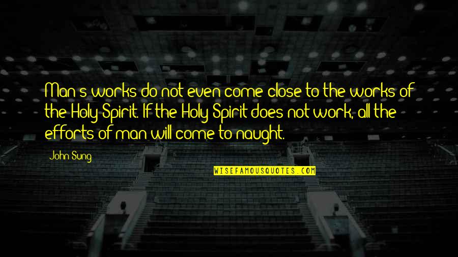 Effort At Work Quotes By John Sung: Man's works do not even come close to