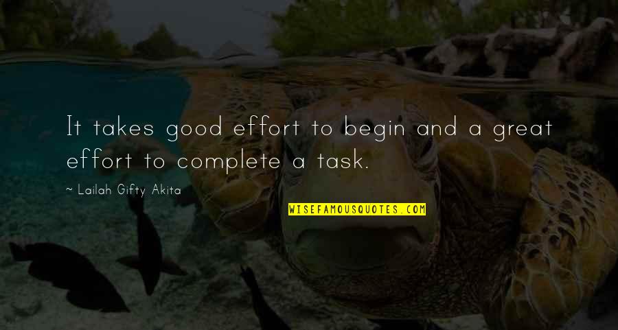 Effort At Work Quotes By Lailah Gifty Akita: It takes good effort to begin and a