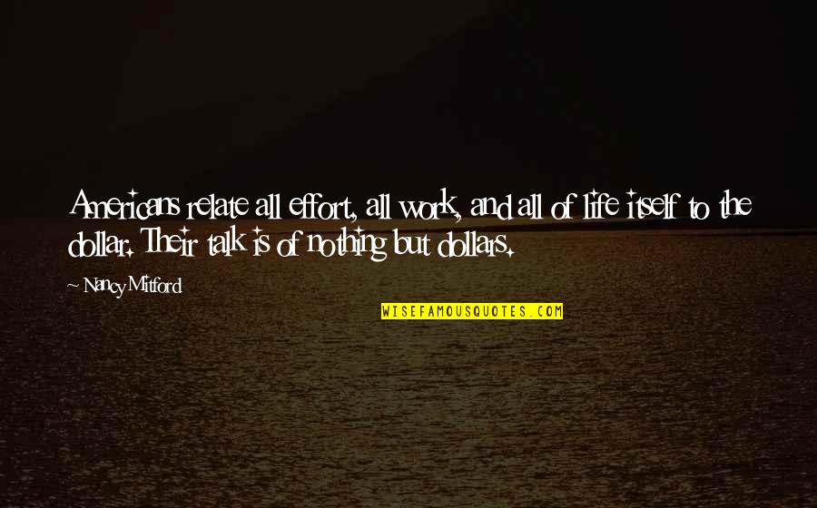 Effort At Work Quotes By Nancy Mitford: Americans relate all effort, all work, and all