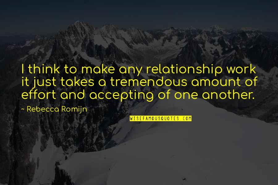 Effort At Work Quotes By Rebecca Romijn: I think to make any relationship work it