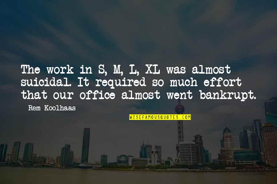 Effort At Work Quotes By Rem Koolhaas: The work in S, M, L, XL was