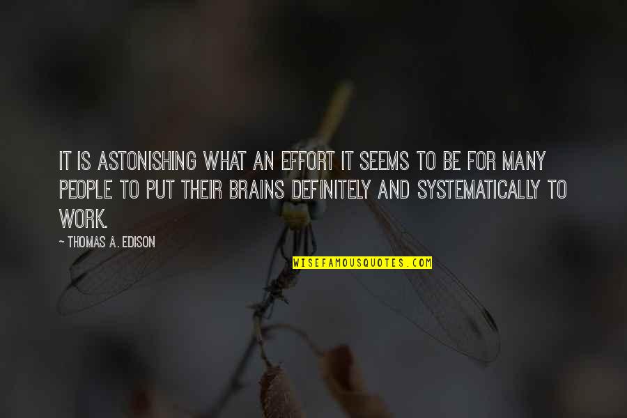 Effort At Work Quotes By Thomas A. Edison: It is astonishing what an effort it seems