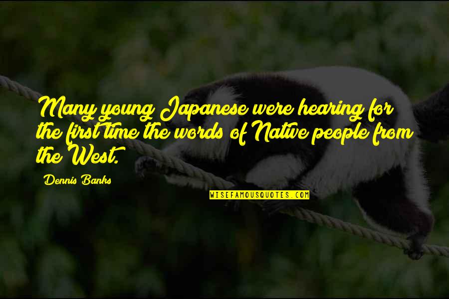 Effort Equals Reward Quotes By Dennis Banks: Many young Japanese were hearing for the first