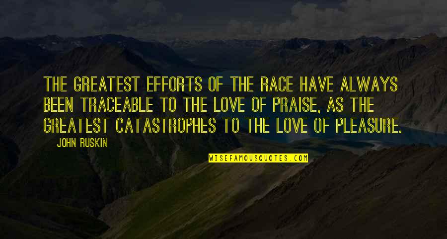 Effort For Your Love Quotes By John Ruskin: The greatest efforts of the race have always Effort For Your Love Quotes By John Ruskin: The greatest efforts of the race have always