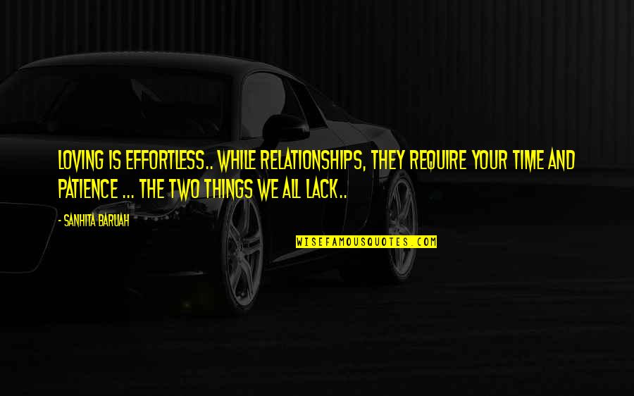 Effort For Your Love Quotes By Sanhita Baruah: Loving is effortless.. while Relationships, they require your Effort For Your Love Quotes By Sanhita Baruah: Loving is effortless.. while Relationships, they require your