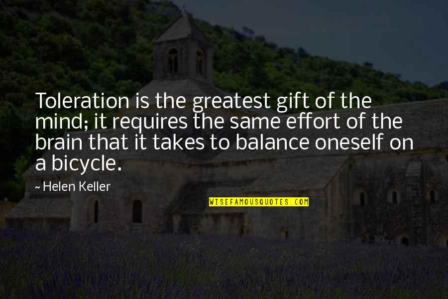 Effort Gift Quotes By Helen Keller: Toleration is the greatest gift of the mind; Effort Gift Quotes By Helen Keller: Toleration is the greatest gift of the mind;
