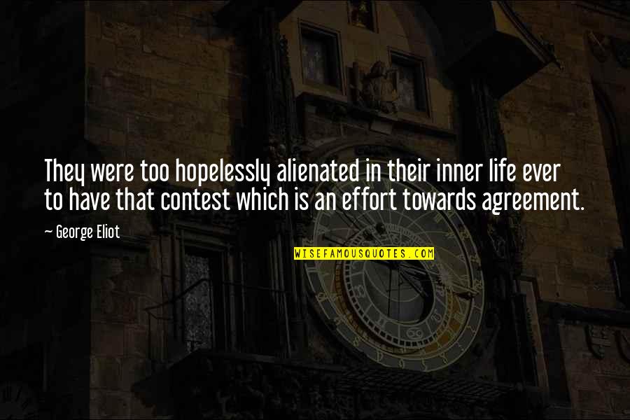 Effort In Life Quotes By George Eliot: They were too hopelessly alienated in their inner