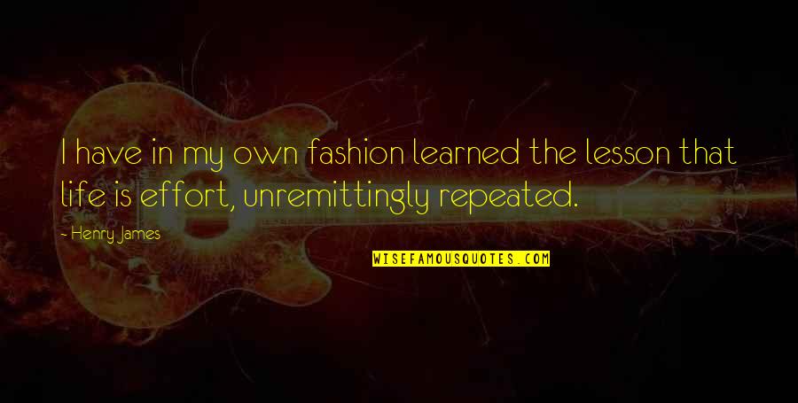 Effort In Life Quotes By Henry James: I have in my own fashion learned the