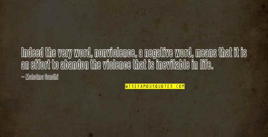 Effort In Life Quotes By Mahatma Gandhi: Indeed the very word, nonviolence, a negative word,