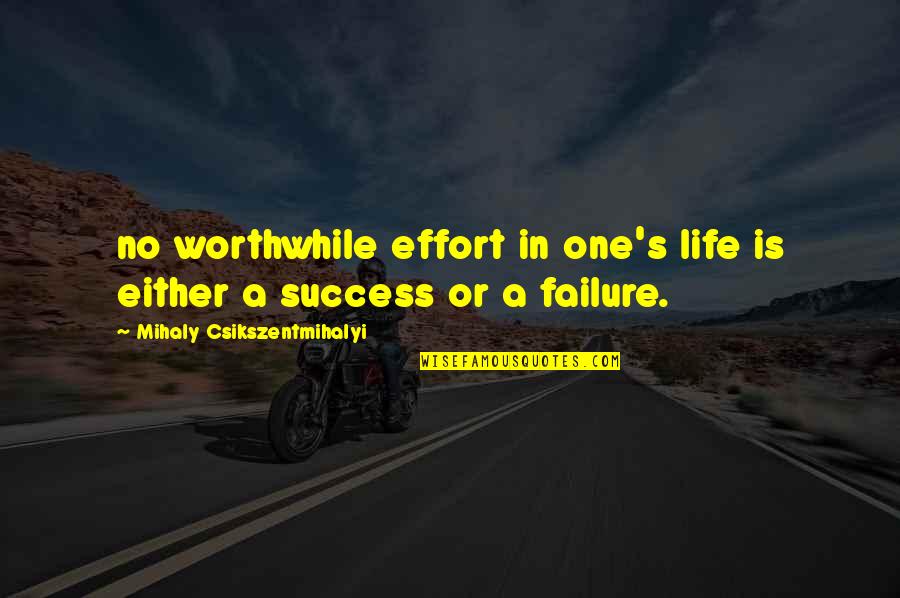 Effort In Life Quotes By Mihaly Csikszentmihalyi: no worthwhile effort in one's life is either