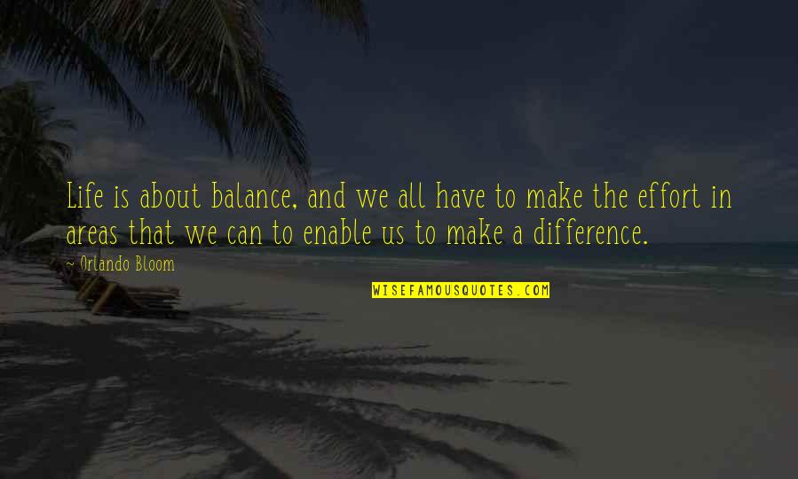 Effort In Life Quotes By Orlando Bloom: Life is about balance, and we all have