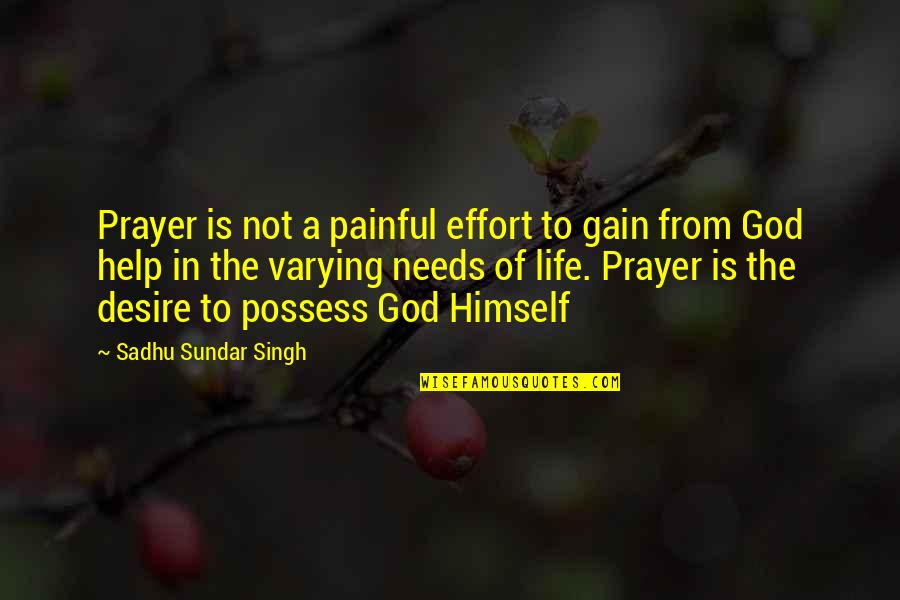 Effort In Life Quotes By Sadhu Sundar Singh: Prayer is not a painful effort to gain