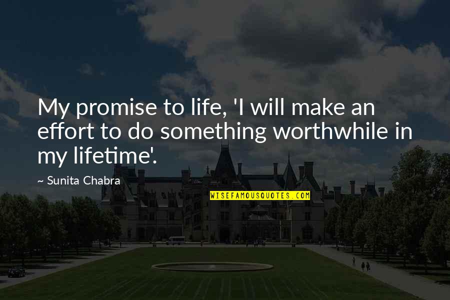 Effort In Life Quotes By Sunita Chabra: My promise to life, 'I will make an