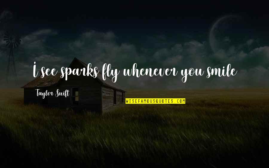 Effort In Love Tumblr Quotes By Taylor Swift: I see sparks fly whenever you smile