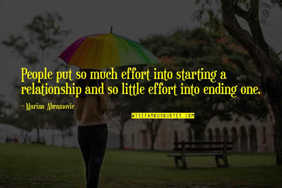 Effort In Relationship Quotes By Marina Abramovic: People put so much effort into starting a