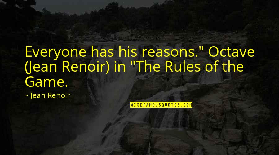 Effort In Relationships Quotes By Jean Renoir: Everyone has his reasons." Octave (Jean Renoir) in