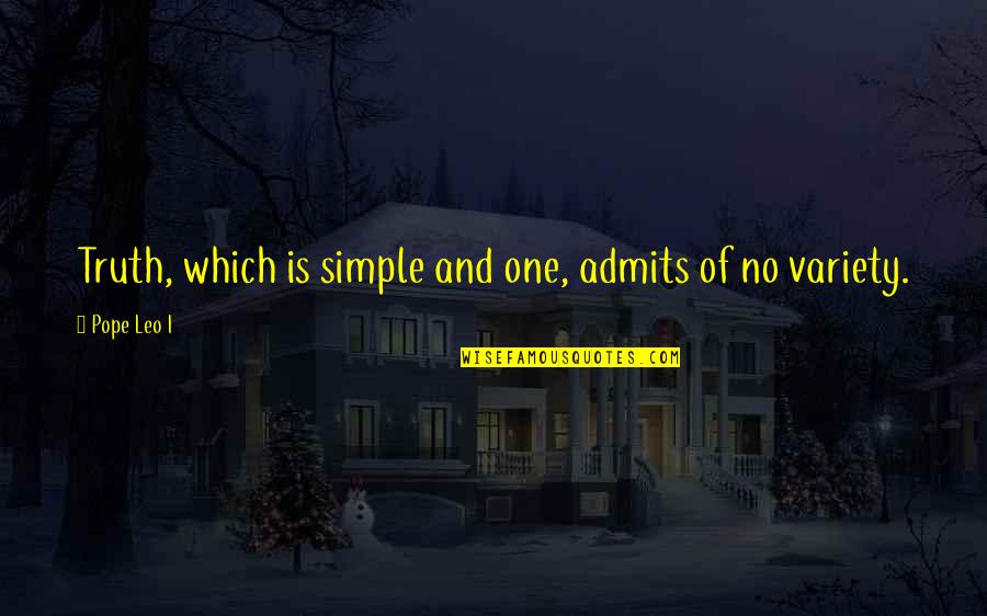 Effort In Vain Quotes By Pope Leo I: Truth, which is simple and one, admits of