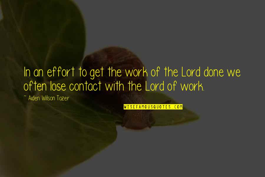 Effort In Work Quotes By Aiden Wilson Tozer: In an effort to get the work of